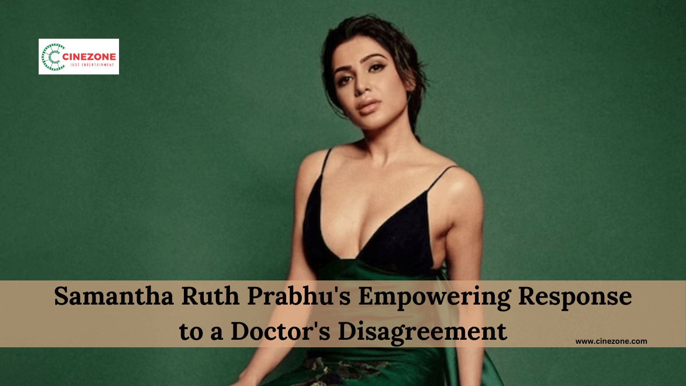 Samantha Ruth Prabhu’s Empowering Response to a Doctor’s Disagreement