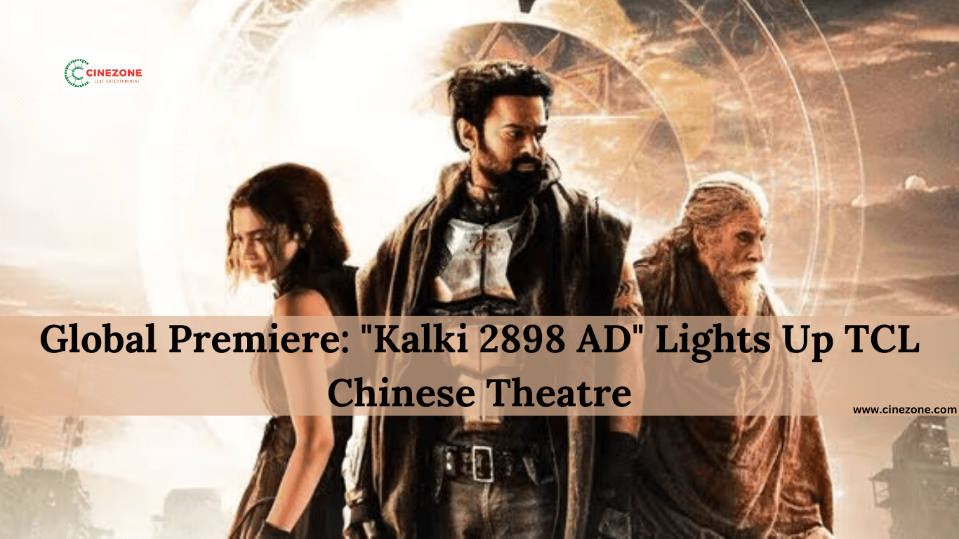 Global Premiere: "Kalki 2898 AD" Lights Up TCL Chinese Theatre