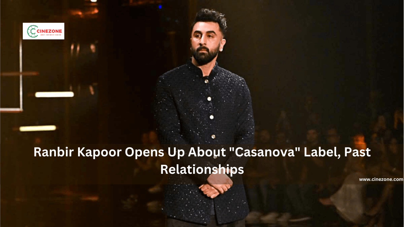 Ranbir Kapoor Opens Up About "Casanova" Label, Past Relationships