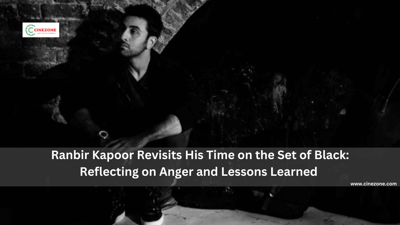 Ranbir Kapoor Revisits His Time on the Set of Black: Reflecting on Anger and Lessons Learned